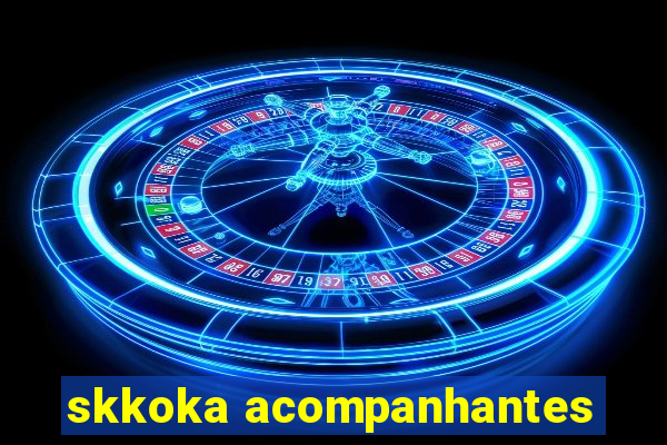 skkoka acompanhantes